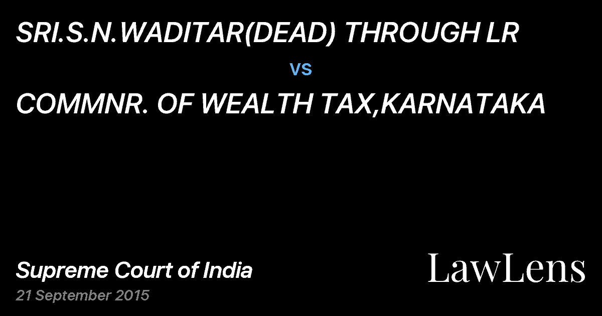 Preview image for SRI.S.N.WADITAR(DEAD) THROUGH LR vs. COMMNR. OF WEALTH TAX,KARNATAKA