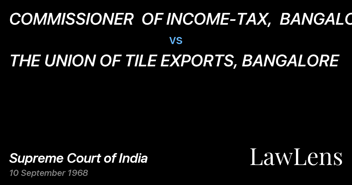 Preview image for COMMISSIONER  OF INCOME-TAX,  BANGALORE vs. THE UNION OF TILE EXPORTS, BANGALORE