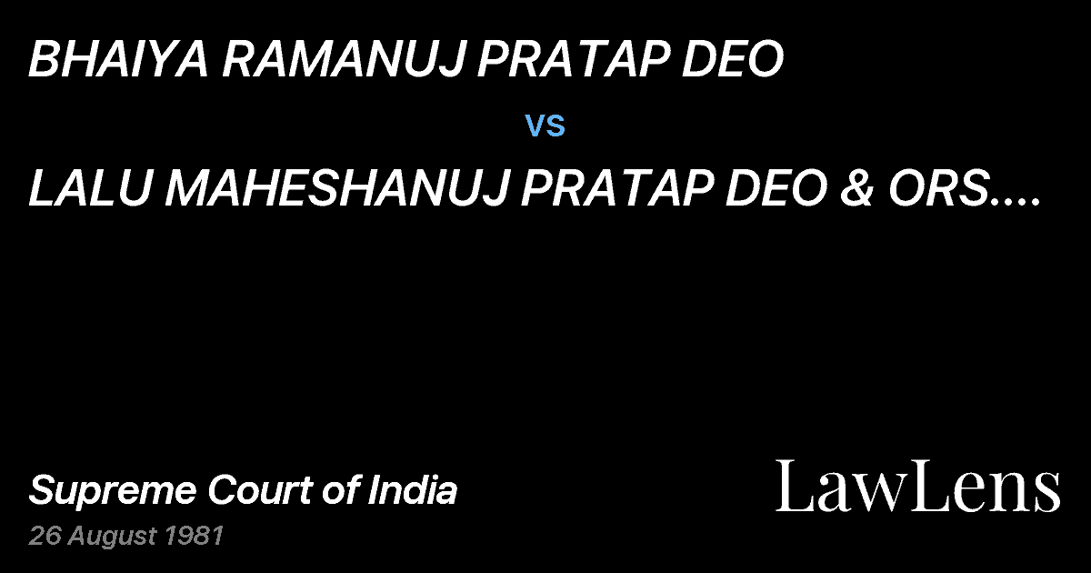Preview image for BHAIYA RAMANUJ PRATAP DEO vs. LALU MAHESHANUJ PRATAP DEO & ORS. AND VICE VERSA
