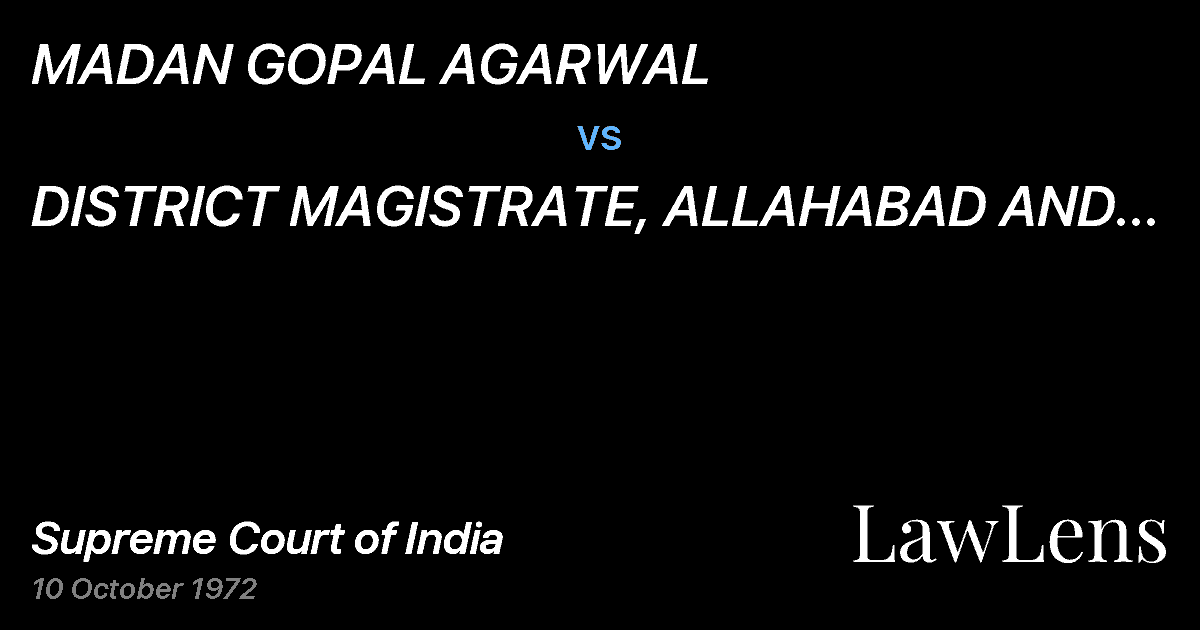 Preview image for MADAN GOPAL AGARWAL vs. DISTRICT MAGISTRATE, ALLAHABAD AND OTHERS