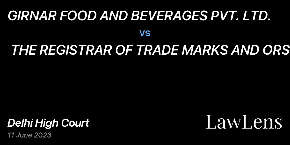 Preview image for GIRNAR FOOD AND BEVERAGES PVT. LTD. vs. THE REGISTRAR OF TRADE MARKS AND ORS.