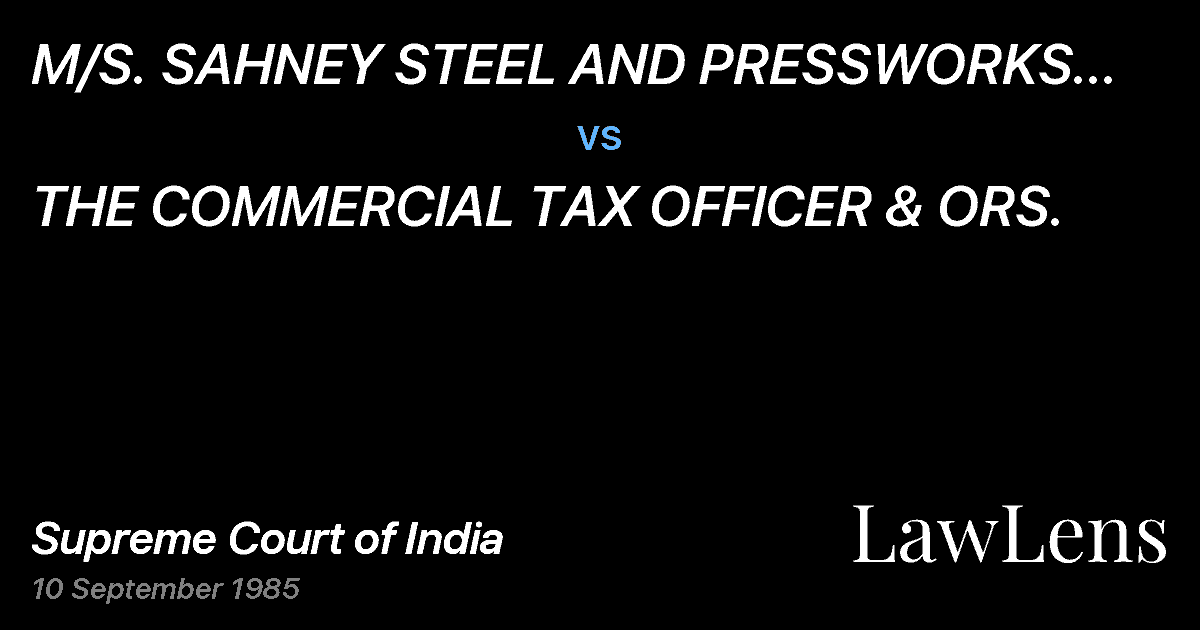 Preview image for M/S. SAHNEY STEEL AND PRESSWORKS LTD. & ANR. vs. THE COMMERCIAL TAX OFFICER & ORS.