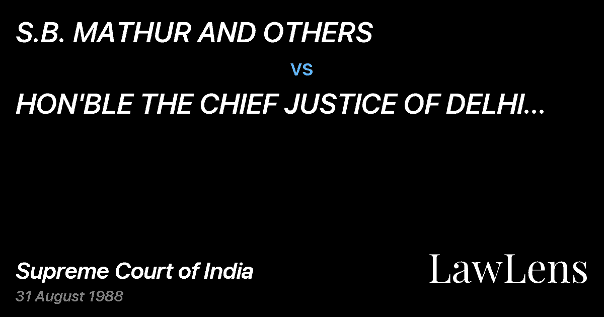 Preview image for S.B. MATHUR AND OTHERS vs. HON'BLE THE CHIEF JUSTICE OF DELHI HIGH COURT,AND OTHERS