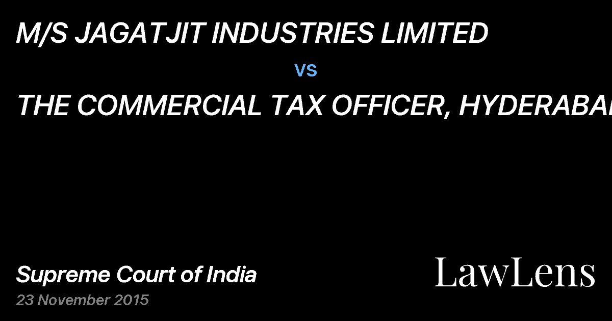 Preview image for M/S JAGATJIT INDUSTRIES LIMITED vs. THE COMMERCIAL TAX OFFICER, HYDERABAD .