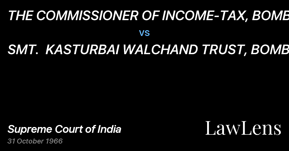 Preview image for THE COMMISSIONER OF INCOME-TAX, BOMBAY vs. SMT.  KASTURBAI WALCHAND TRUST, BOMBAY
