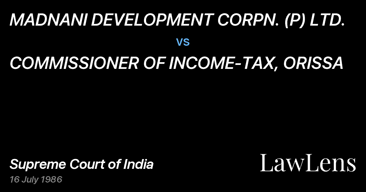 Preview image for MADNANI DEVELOPMENT CORPN. (P) LTD. vs. COMMISSIONER OF INCOME-TAX, ORISSA