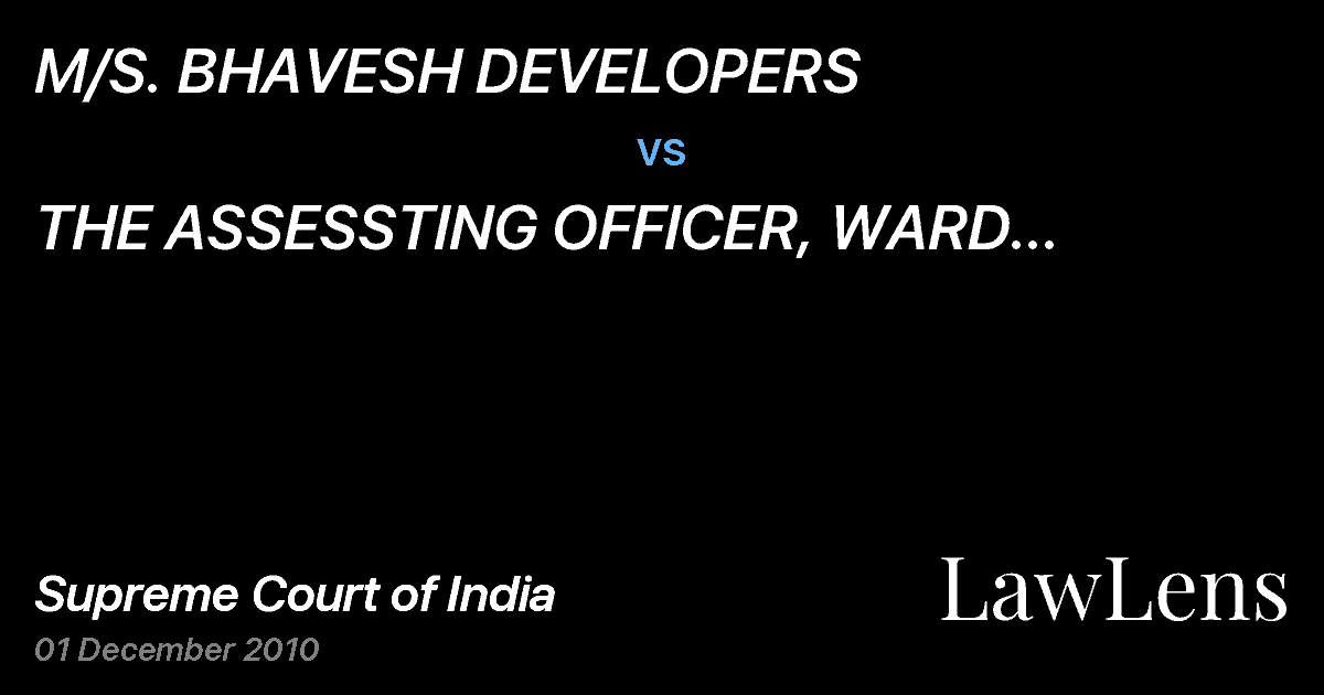 Preview image for M/S. BHAVESH DEVELOPERS  vs.  THE ASSESSTING OFFICER, WARD 25(3)-1 AND 2 ORS.