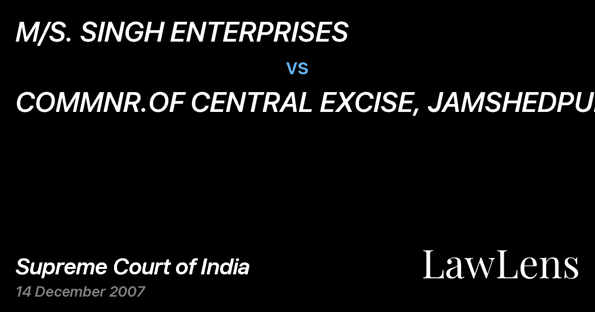 Preview image for M/S. SINGH ENTERPRISES vs. COMMNR.OF CENTRAL EXCISE, JAMSHEDPUR&ORS