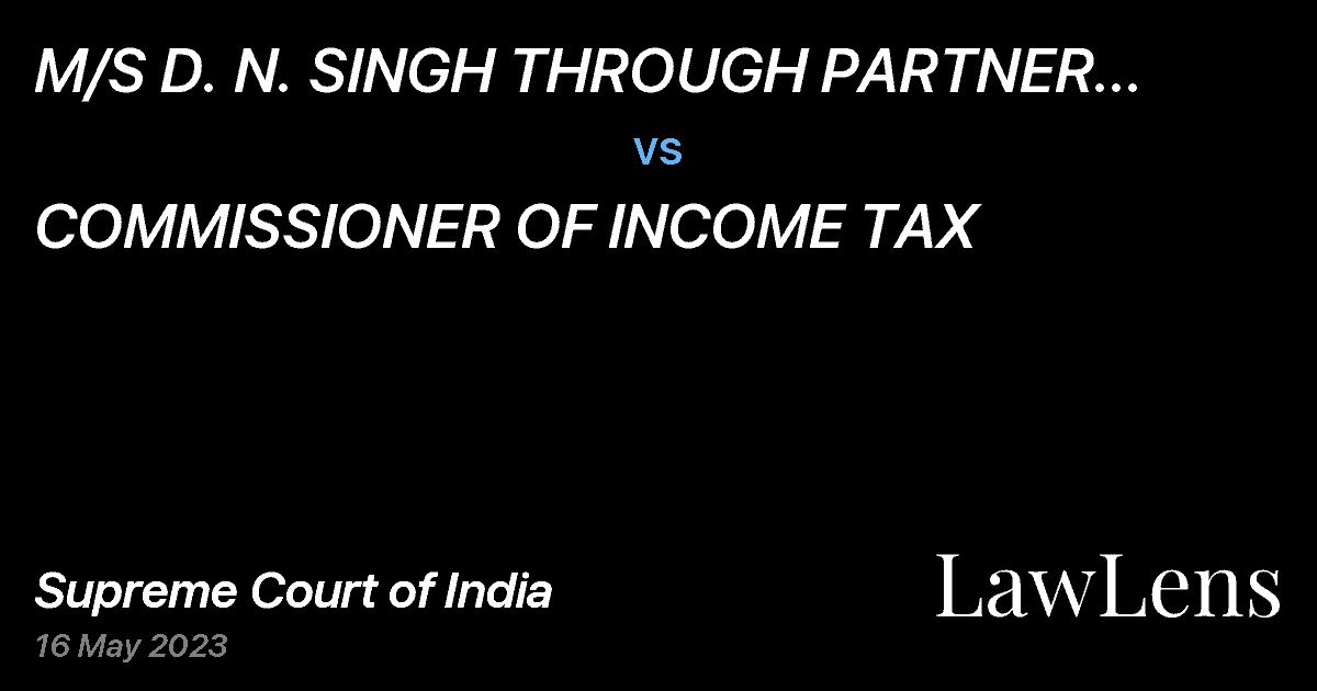 Preview image for M/S D. N. SINGH THROUGH PARTNER DUDHESHWAR NATH SINGH vs. COMMISSIONER OF INCOME TAX