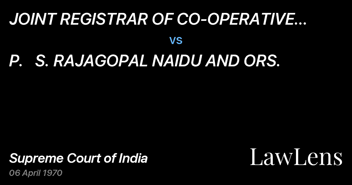 Preview image for JOINT REGISTRAR OF CO-OPERATIVE SOCIETIES, MADRAS & ORS. vs. P.   S. RAJAGOPAL NAIDU AND ORS.