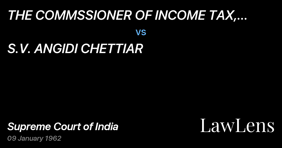 Preview image for THE COMMSSIONER OF INCOME TAX, MADRAS AND ANOTHER vs. S.V. ANGIDI CHETTIAR