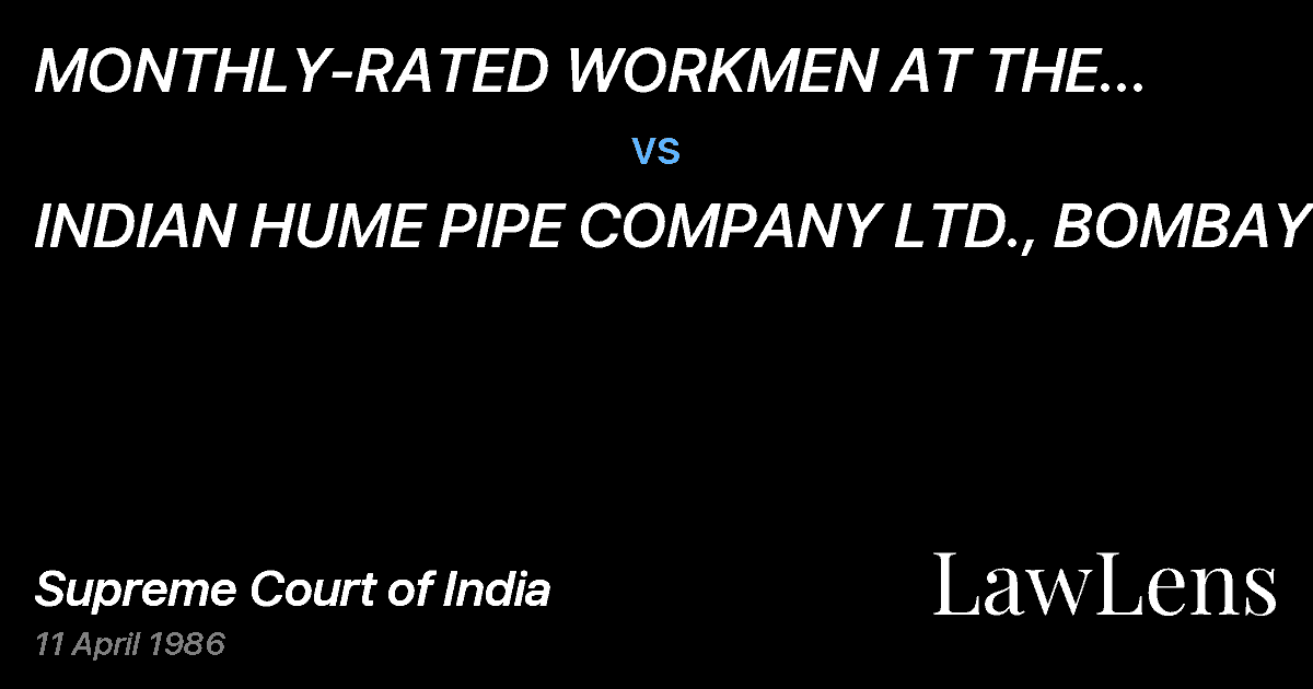 Preview image for MONTHLY-RATED WORKMEN AT THE WADALAFACTORY OF THE INDIAN HU vs. INDIAN HUME PIPE COMPANY LTD., BOMBAY
