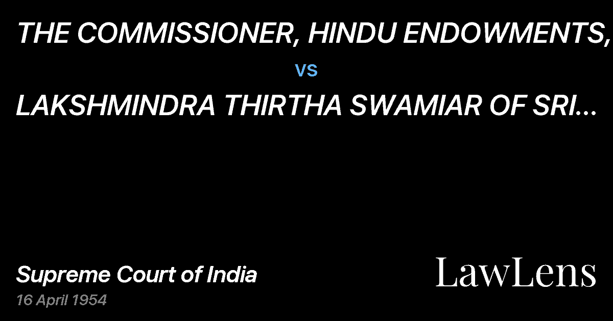 Preview image for THE COMMISSIONER, HINDU ENDOWMENTS, MADRAS vs. LAKSHMINDRA THIRTHA SWAMIAR OF SRI SHIRUR MUTT.