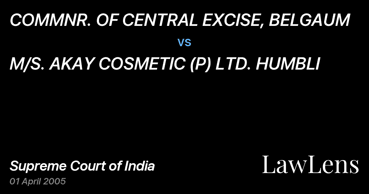 Preview image for COMMNR. OF CENTRAL EXCISE, BELGAUM vs. M/S. AKAY COSMETIC (P) LTD. HUMBLI
