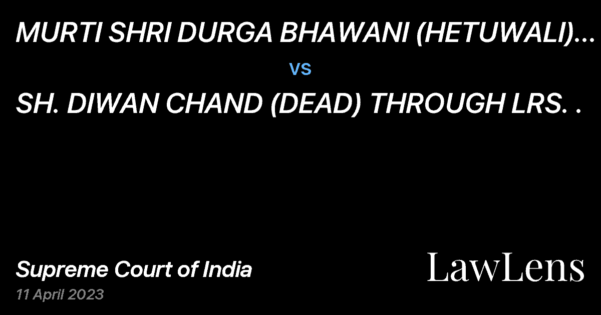Preview image for MURTI SHRI DURGA BHAWANI (HETUWALI) TRUST vs. SH. DIWAN CHAND (DEAD) THROUGH LRS. .