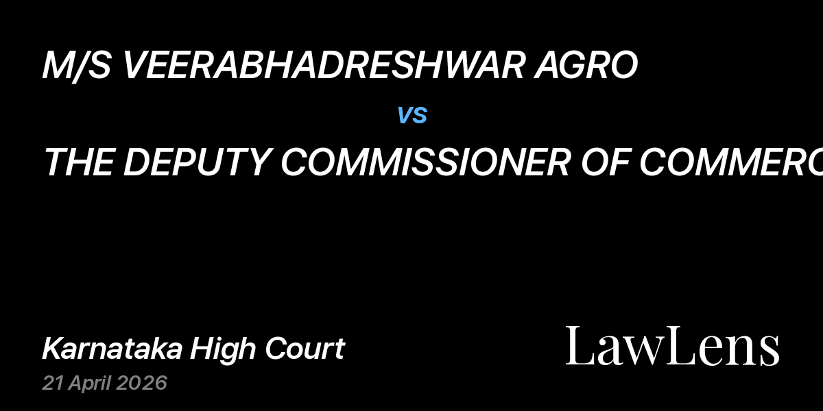 Preview image for M/S VEERABHADRESHWAR AGRO vs. THE DEPUTY COMMISSIONER OF COMMERCIAL TAXES (AUDIT)-2