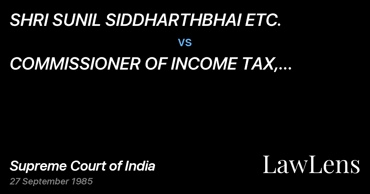 Preview image for SHRI SUNIL SIDDHARTHBHAI ETC. vs. COMMISSIONER OF INCOME TAX, AHMEDABAD ETC.