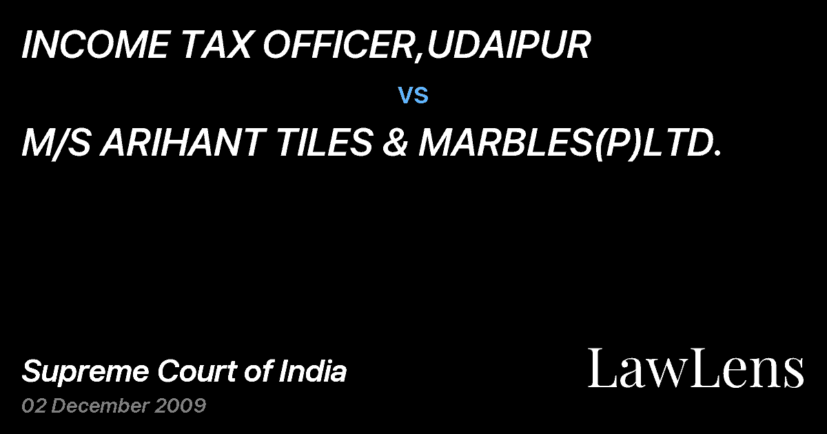 Preview image for INCOME TAX OFFICER,UDAIPUR vs. M/S ARIHANT TILES & MARBLES(P)LTD.