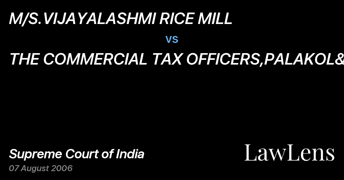 Preview image for M/S.VIJAYALASHMI RICE MILL vs. THE COMMERCIAL TAX OFFICERS,PALAKOL&ORS