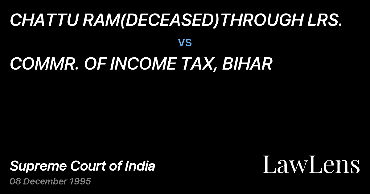 Preview image for CHATTU RAM(DECEASED)THROUGH LRS. vs. COMMR. OF INCOME TAX, BIHAR