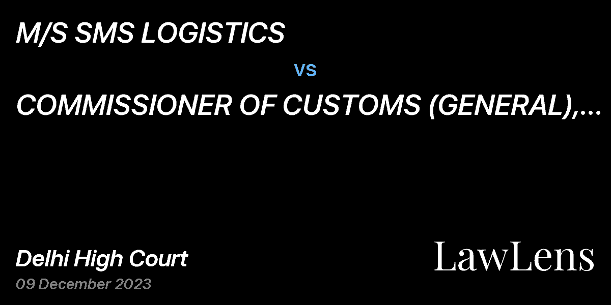 Preview image for M/S SMS LOGISTICS  vs.  COMMISSIONER OF CUSTOMS (GENERAL), NEW CUSTOMS HOUSE, NEW DELHI