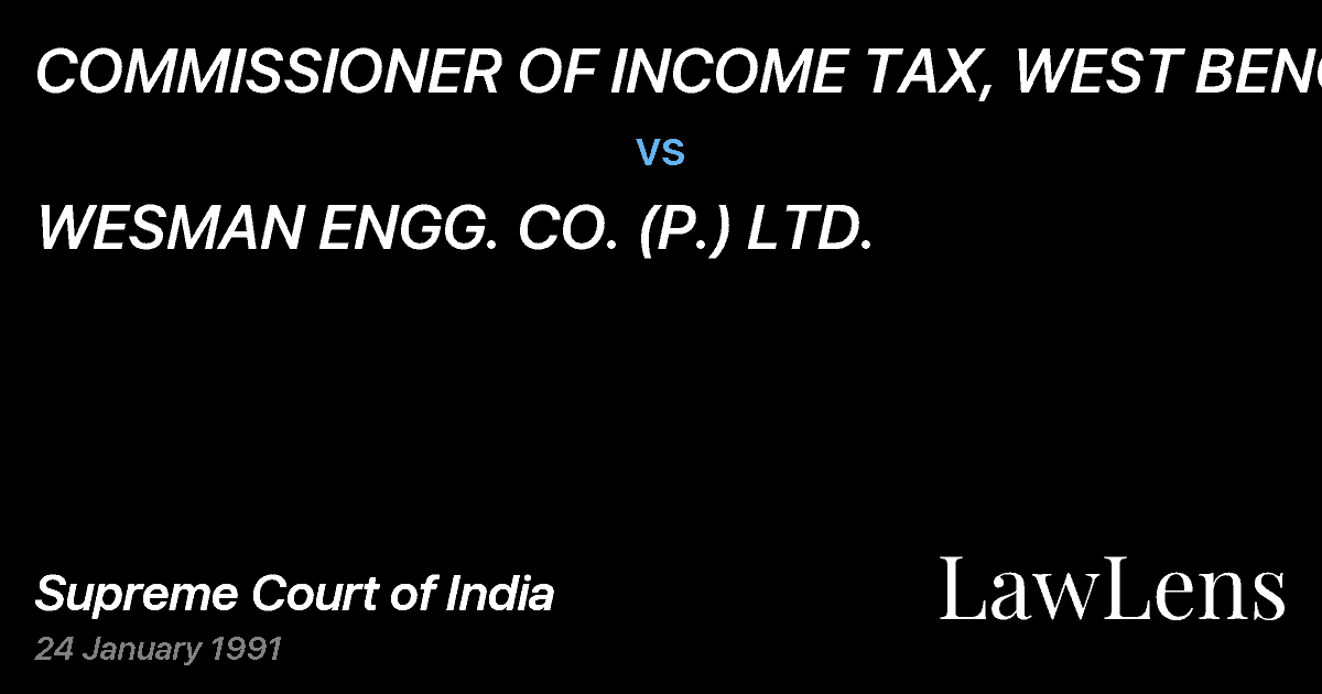 Preview image for COMMISSIONER OF INCOME TAX, WEST BENGAL vs. WESMAN ENGG. CO. (P.) LTD.