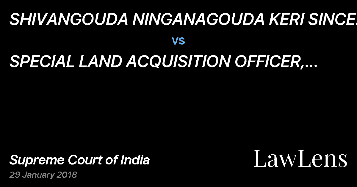 Preview image for SHIVANGOUDA NINGANAGOUDA KERI SINCE DECEASED BY HIS LRS. vs. SPECIAL LAND ACQUISITION OFFICER, UKP, BILAGI DISTRICT BAGALKOT