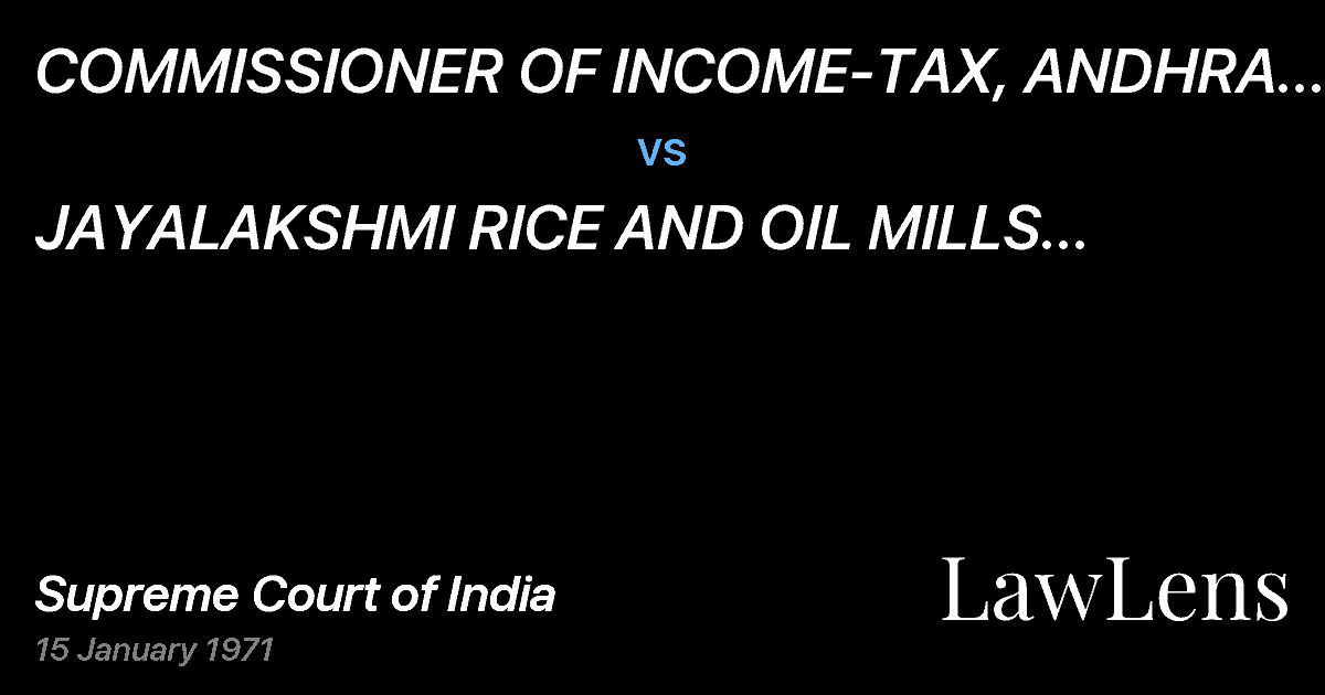 Preview image for COMMISSIONER OF INCOME-TAX, ANDHRA PRADESH,HYDERABAD vs. JAYALAKSHMI RICE AND OIL MILLS CONTRACTOR CO.