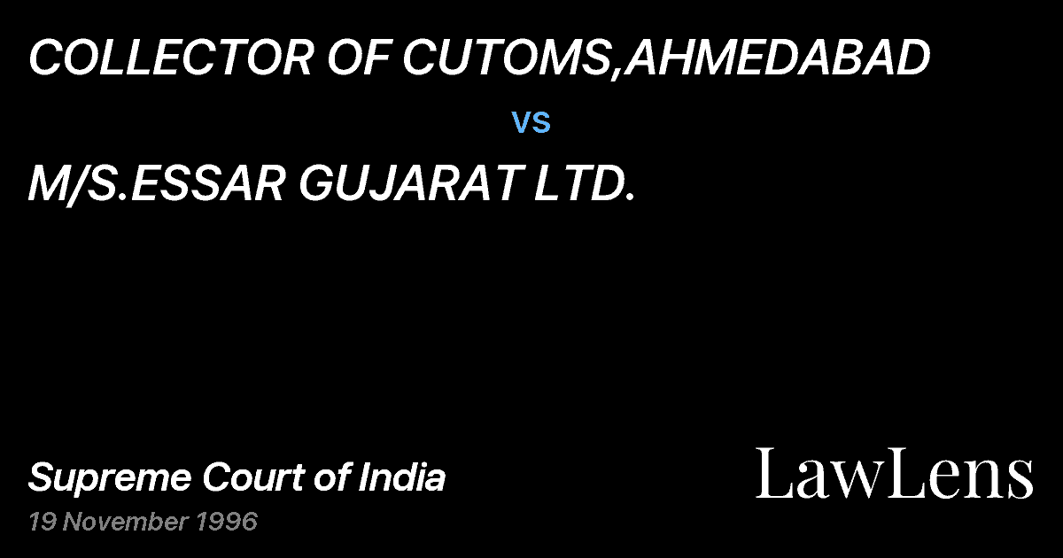 Preview image for COLLECTOR OF CUTOMS,AHMEDABAD vs. M/S.ESSAR GUJARAT LTD.