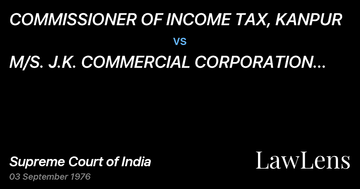Preview image for COMMISSIONER OF INCOME TAX, KANPUR vs. M/S. J.K. COMMERCIAL CORPORATION LTD. ETC.