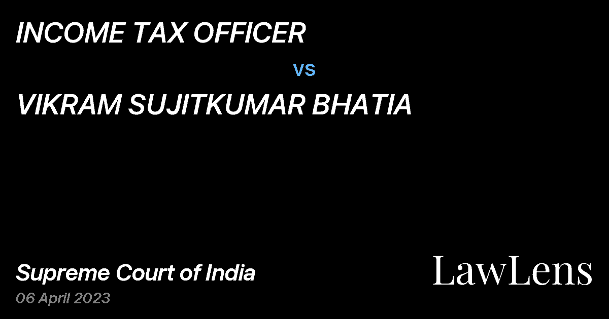Preview image for INCOME TAX OFFICER vs. VIKRAM SUJITKUMAR BHATIA