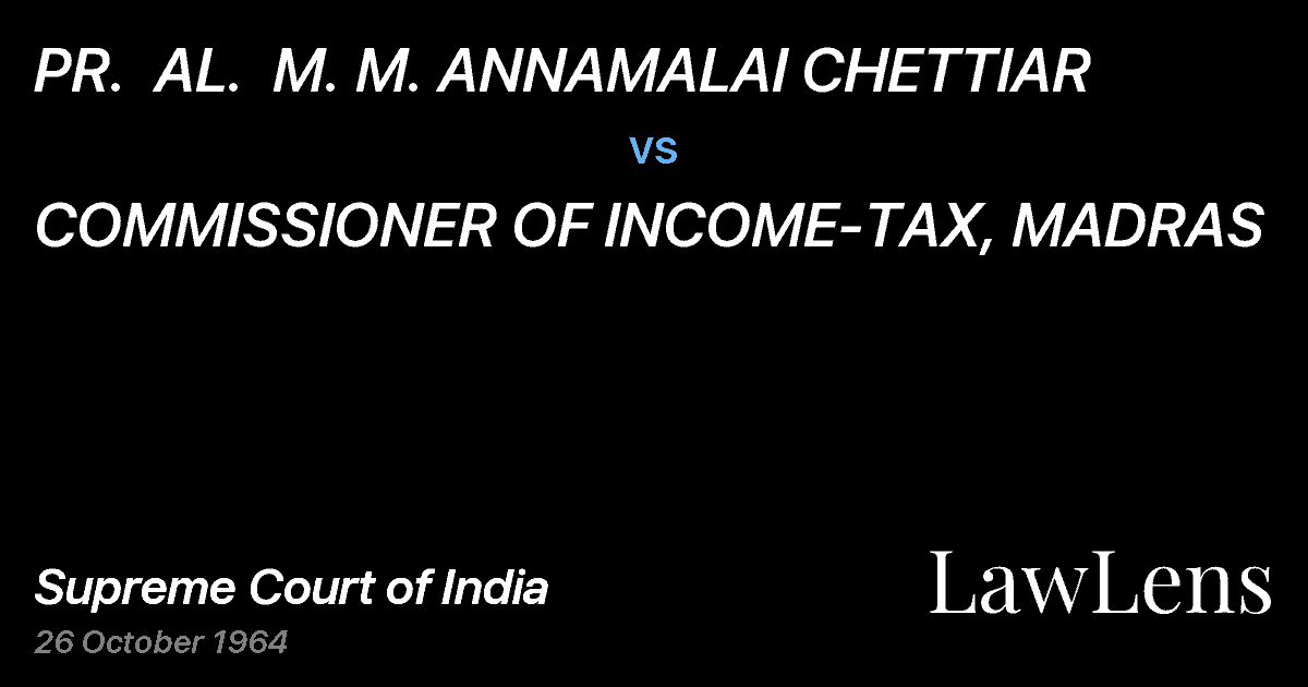 Preview image for PR.  AL.  M. M. ANNAMALAI CHETTIAR vs. COMMISSIONER OF INCOME-TAX, MADRAS