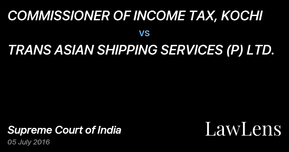 Preview image for COMMISSIONER OF INCOME TAX, KOCHI vs. TRANS ASIAN SHIPPING SERVICES (P) LTD.