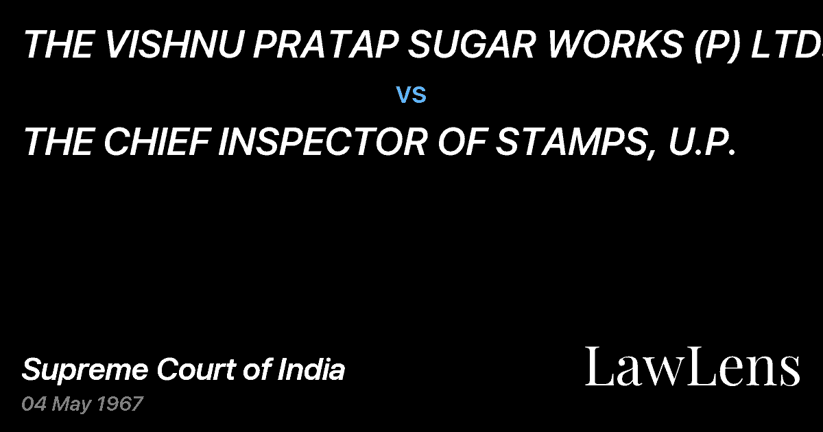 Preview image for THE VISHNU PRATAP SUGAR WORKS (P) LTD. vs. THE CHIEF INSPECTOR OF STAMPS, U.P.