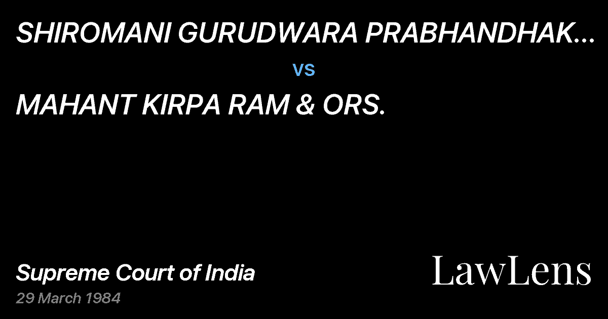 Preview image for SHIROMANI GURUDWARA PRABHANDHAK COMMITTEE, AMRITSAR vs. MAHANT KIRPA RAM & ORS.