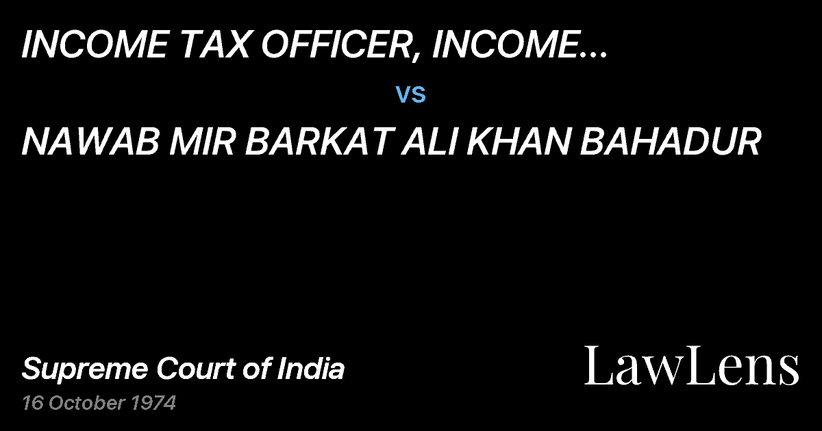 Preview image for INCOME	TAX  OFFICER, INCOME TAX-CUM-WEALTH TAX	 CIRCLE	 II, vs. NAWAB MIR BARKAT ALI KHAN BAHADUR