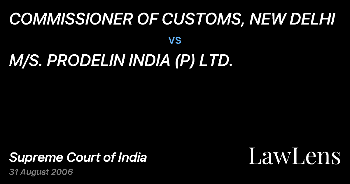 Preview image for COMMISSIONER OF CUSTOMS, NEW DELHI vs. M/S. PRODELIN INDIA (P) LTD.