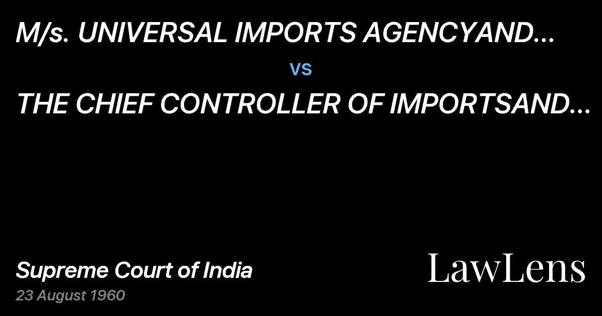 Preview image for M/s.  UNIVERSAL IMPORTS AGENCYAND ANOTHER vs. THE CHIEF CONTROLLER OF IMPORTSAND EXPORTS AND OTHERS.(AND