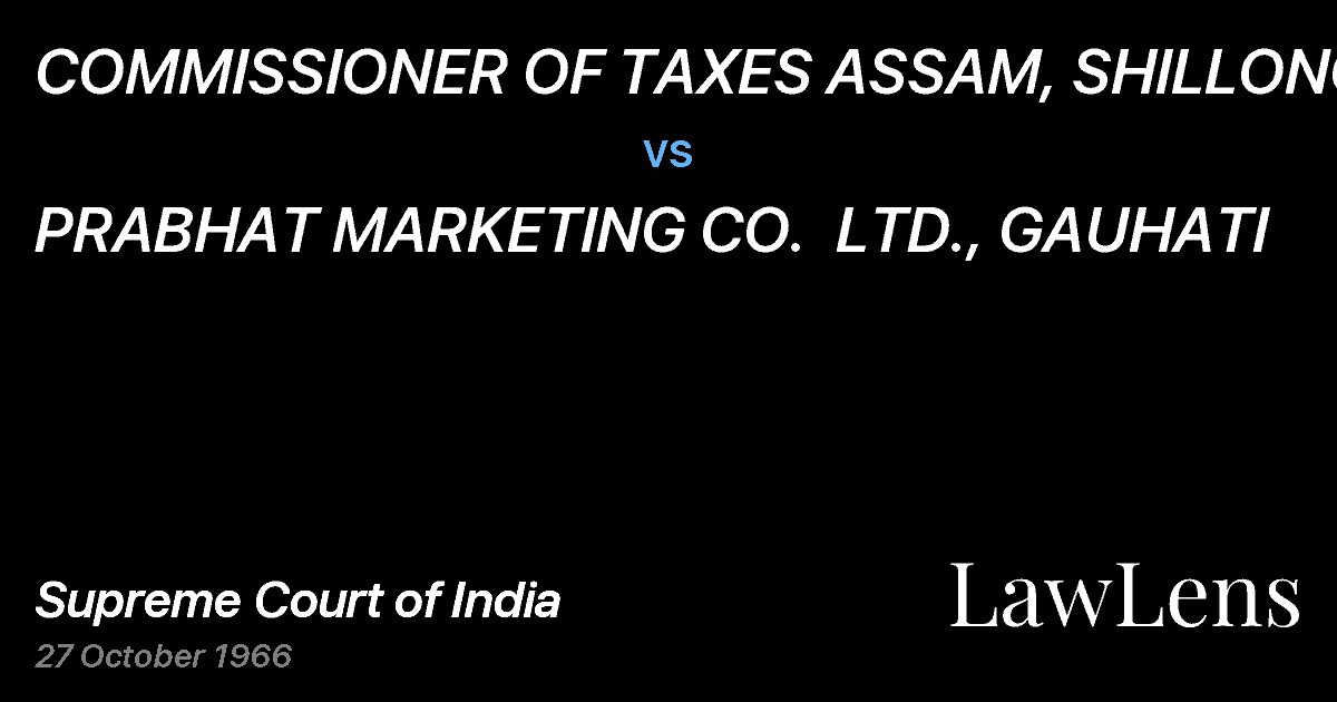 Preview image for COMMISSIONER OF TAXES ASSAM, SHILLONG vs. PRABHAT MARKETING CO.  LTD., GAUHATI