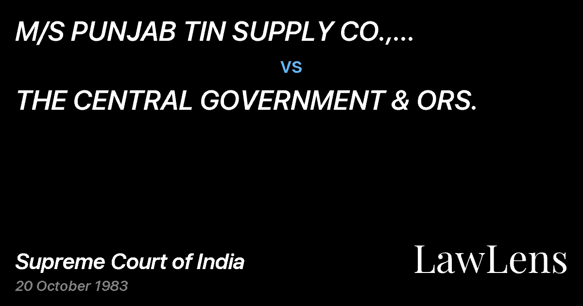 Preview image for M/S PUNJAB TIN SUPPLY CO., CHANDIGARH ETC. ETC. vs. THE CENTRAL GOVERNMENT & ORS.