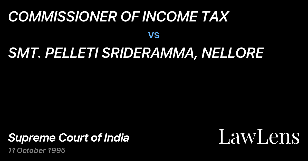Preview image for COMMISSIONER OF INCOME TAX vs. SMT. PELLETI SRIDERAMMA, NELLORE