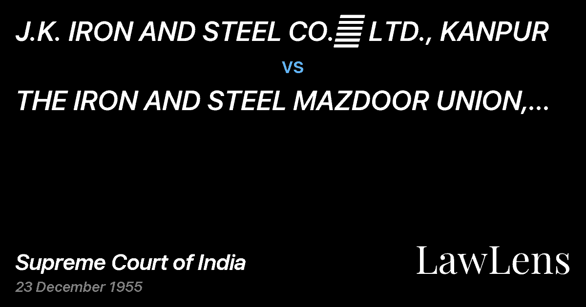 Preview image for J.K. IRON AND STEEL CO.	 LTD., KANPUR vs. THE IRON AND STEEL MAZDOOR UNION, KANPUR(with connected ap