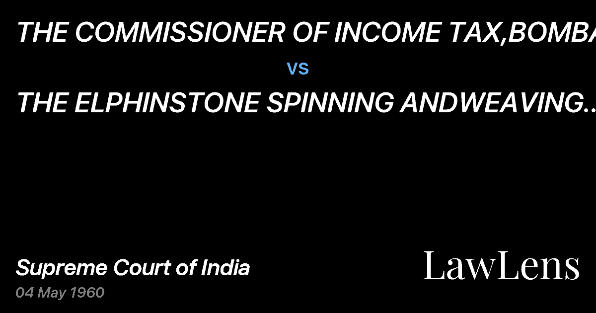 Preview image for THE COMMISSIONER OF INCOME TAX,BOMBAY vs. THE ELPHINSTONE SPINNING ANDWEAVING MILLS LTD.