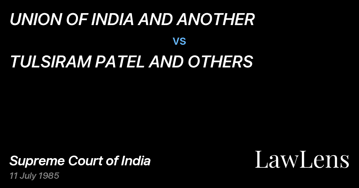 Preview image for UNION OF INDIA AND ANOTHER vs. TULSIRAM PATEL AND OTHERS