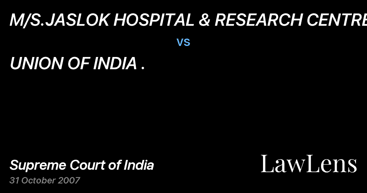 Preview image for M/S.JASLOK HOSPITAL & RESEARCH CENTRE vs. UNION OF INDIA .