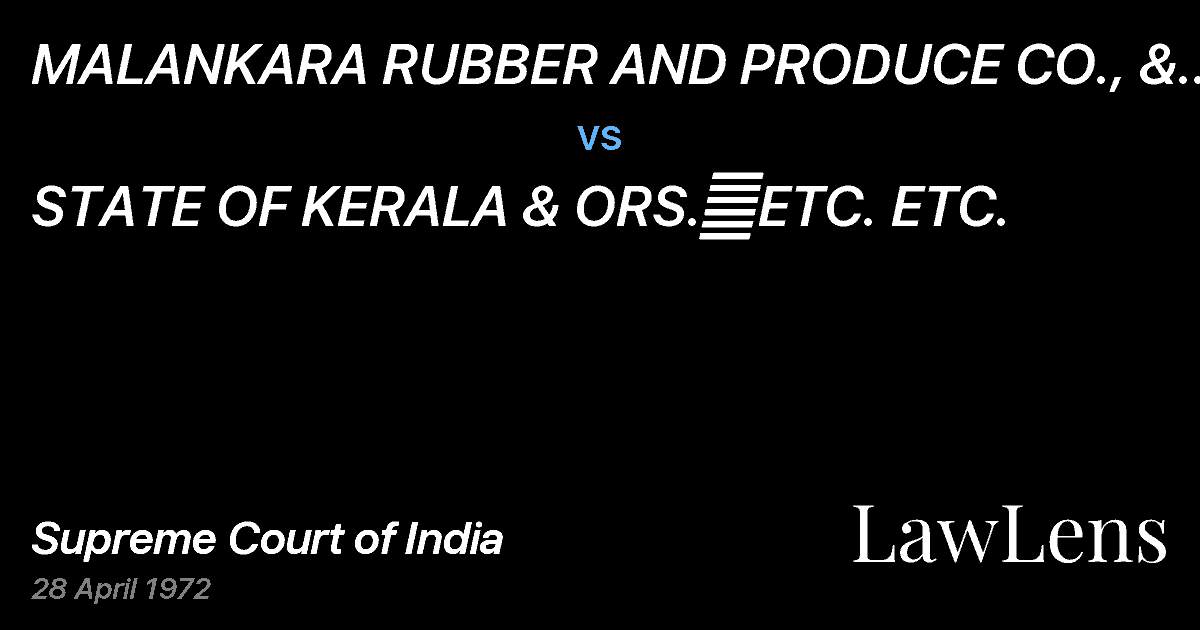 Preview image for MALANKARA RUBBER AND PRODUCE CO., & ORS.  ETC.ETC. vs. STATE OF KERALA & ORS.	ETC. ETC.