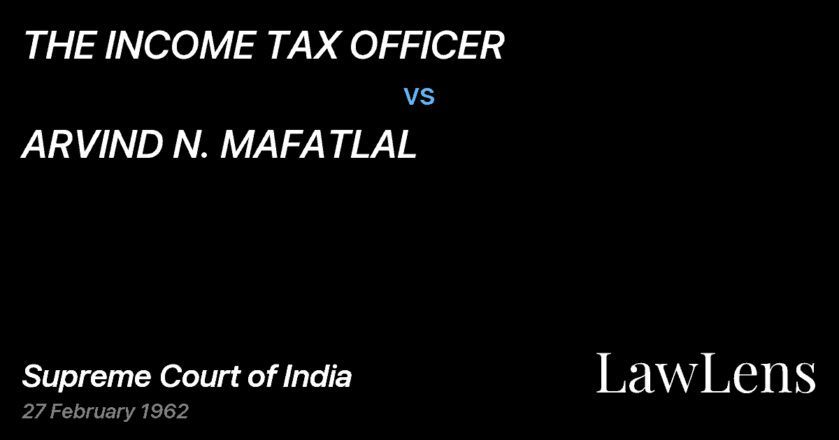 Preview image for THE INCOME TAX OFFICER vs. ARVIND N. MAFATLAL
