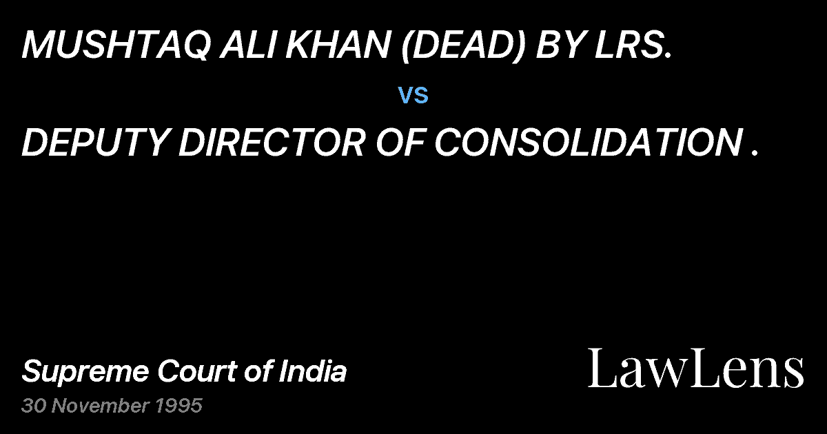 Preview image for MUSHTAQ ALI KHAN (DEAD) BY LRS. vs. DEPUTY DIRECTOR OF CONSOLIDATION .