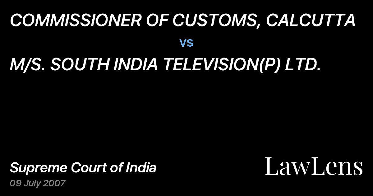 Preview image for COMMISSIONER OF CUSTOMS, CALCUTTA vs. M/S. SOUTH INDIA TELEVISION(P) LTD.
