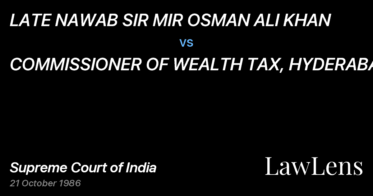 Preview image for LATE NAWAB SIR MIR OSMAN ALI KHAN vs. COMMISSIONER OF WEALTH TAX, HYDERABAD